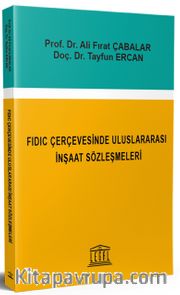 Fıdic Çerçevesinde Uluslararası İnşaat Sözleşmeleri