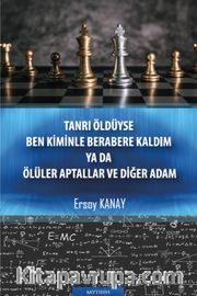 Tanrı Öldüyse Ben Kiminle Berabere Kaldım ya da Ölüler Aptallar ve Diğer Adam