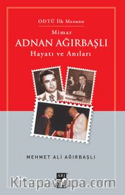 Mimar Adnan Ağırbaşlı Hayatı ve Anıları