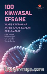 100 Kimyasal Efsane: Yanlış Kavramlar, Yanlış Anlaşılmalar, Açıklamalar
