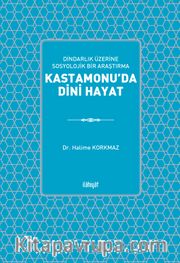 Dindarlık Üzerine Sosyolik Bir Araştırma: Kastamonu'da Dini Hayat