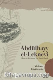 Abdülhayy el-Leknevî <br /> Hint Alt Kıtasında Bir Hanefî Fakih