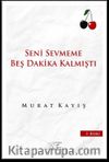 Seni Sevmeme Beş Dakika Kalmıştı