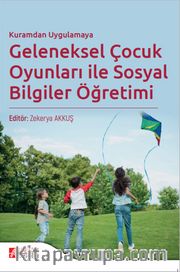 Kuramdan Uygulamaya Geleneksel Çocuk Oyunları ile Sosyal Bilgiler Öğretimi