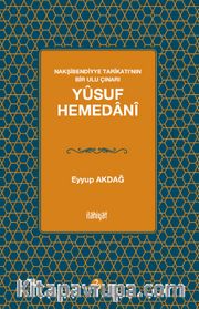 Yûsuf Hemedanî <br /> Nakşibendiyye Tarîkatı’nın Bir Ulu Çınarı