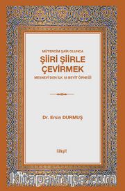 Mütercim Şair Olunca Şiiri Şiirle Çevirmek <br /> Mesnevî'den ilk 18 Beyit Örneği