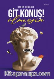 Git Konuş! Ölmezsin