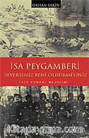 İsa Peygamberi Severseniz Beni Öldürmeyiniz / 1915 Ermeni Mezalimi