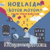 Horlasam Büyür Müyüm?