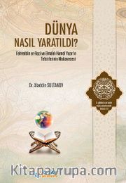 Dünya Nasıl Yaratıldı? <br /> Fahreddin er-Razi ve Elmalılı Hamdi Yazır’ın Tefsirlerinin Mukayesesi
