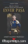 Ulu Turan İhtilal Orduları Kumandanı Enver Paşa / Yakın Tarih