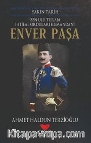 Ulu Turan İhtilal Orduları Kumandanı Enver Paşa / Yakın Tarih
