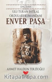 Ulu Turan İhtilal Orduları Kumandanı Enver Paşa / Genç Tarih