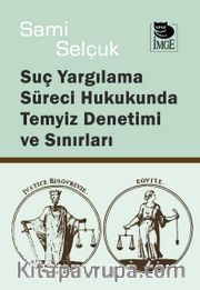 Suç Yargılama Süreci Hukukunda Temyiz Denetimi ve Sınırları