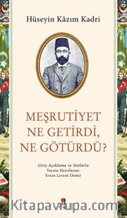 Meşrutiyet Ne Getirdi, Ne Götürdü? <br /> Giriş Açıklama ve Notlarla