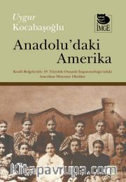 Anadolu'daki Amerika-Kendi Belgeleriyle 19. Yüzyılda Osmanlı İmp.'ndaki Amerikan Misyoner Okulları