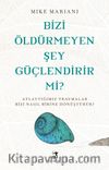 Bizi Öldürmeyen Şey Güçlendirir Mi ?