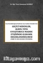 Ceza Sorumluluğunu Kaldıran veya Azaltan Nedenler’den Geçici Nedenler, Alkol Veya Uyuşturucu Madde Etkisinde Olmanın Değerlendirilmesi (Tıbbi ve Ceza Hukuku Yönünden) 
