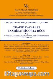Ceza Hukuku ve Borçlar Hukuku Açısından Trafik Kazaları Tazminat-Sigorta-Rücu Ve Yargıtay/Anayasa Mahkemesi/Bölge Adliye Mahkemeleri Uygulamaları 