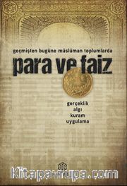 Geçmişten Bugüne Müslüman Toplumlarda Para ve Faiz <br /> Gerçeklik, Algı, Kuram, Uygulama