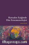 Kutsalın Eşiğinde Din Fenomenolojisi