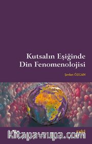 Kutsalın Eşiğinde Din Fenomenolojisi