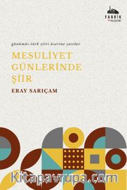 Mesuliyet Günlerinde Şiir <br /> Günümüz Türk Şiiri Üzerine Yazılar