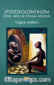(Post)kolonyalizm Özne, Arzu ve Siyasal Melezlik