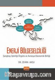 Enerji Bölgeselciliği <br /> Şanghay İşbirliği Örgütü ve Avrasya Ekonomik Birliği