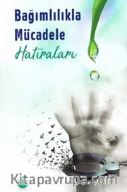 Bağımlılıkla Mücadele Hatıraları