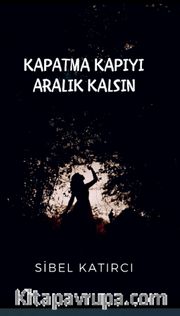 Kapatma Kapıyı Aralık Kalsın