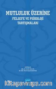 Mutluluk Üzerine <br /> Felsefe ve Psikoloji Tartışmaları