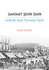 Ganimet Şehir İzmir & Farklı Bir İzmir “Kurtuluş Tarihi”