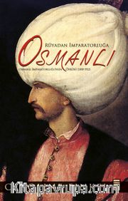Rüyadan İmparatorluğa Osmanlı (Fleksi Cilt)