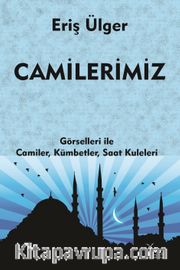 Camilerimiz <br /> Görselleri İle Camiler, Kümbetler, Saat Kuleleri