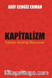 Kapitalizm <br /> Tüketim Eksikliği Ekonomisi