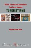 Türkleştirme & İttihat Terakki'den Günümüze Yek Tarz-ı Siyaset