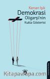 Demokrasi Oligarşi’nin Kukla Gösterisi
