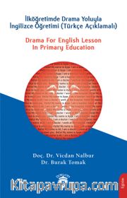 Drama For English Lesson In Primary Educationİlköğretimde Drama Yoluyla İngilizce Öğretimi (Türkçe Açıklamalı)