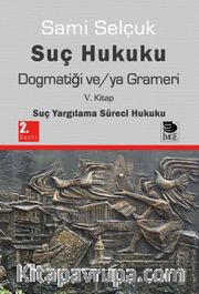Suç Hukuku Dogmatiği ve/ya Grameri (5. Kitap - Suç Yargılama Süreci Hukuku)