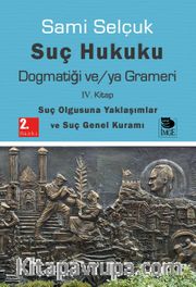 Suç Hukuku Dogmatiği ve/ya Grameri (4. Kitap - Suç Olgusuna Yaklaşımlar ve Suç Genel Kuramı)