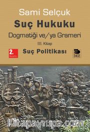 Suç Hukuku Dogmatiği ve/ya Grameri (3. Kitap - Suç Politikası)