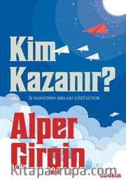 Kim Kazanır? <br /> İş Hayatının Sırları Çözülüyor