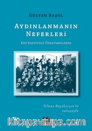 Aydınlanmanın Neferleri  Köy Enstitülü Öğretmenlerim
