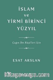 İslam ve Yirmi Birinci Yüzyıl <br /> Çağın İbn Rüşd'leri İçin