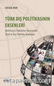 Türk Dış Politikasının Eksenleri <br /> Belirleyici Faktörler Ekseninde Özal’ın Dış Politika Konsepti