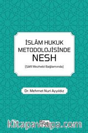 İslam Hukuk Metodolojisinde Nesh (Şafiî Mezhebi Bağlamında)
