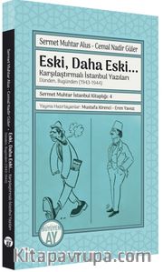 Eski, Daha Eski... -Karşılaştırmalı İstanbul Yazıları- Dünden, Bugünden (1943-1944) / Sermet Muhtar İstanbul Kitaplığı: 4