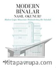 Modern Binalar Nasıl Okunur? <br /> Modern Çağın Mimarisine Hızlandırılmış Bir Yolculuk