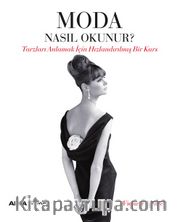 Moda Nasıl Okunur? <br /> Tarzları Anlamak İçin Hızlandırılmış Bir Kurs